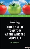 Fried Green Tomatoes at the Whistle Stop Cafe Флегг Фенні 